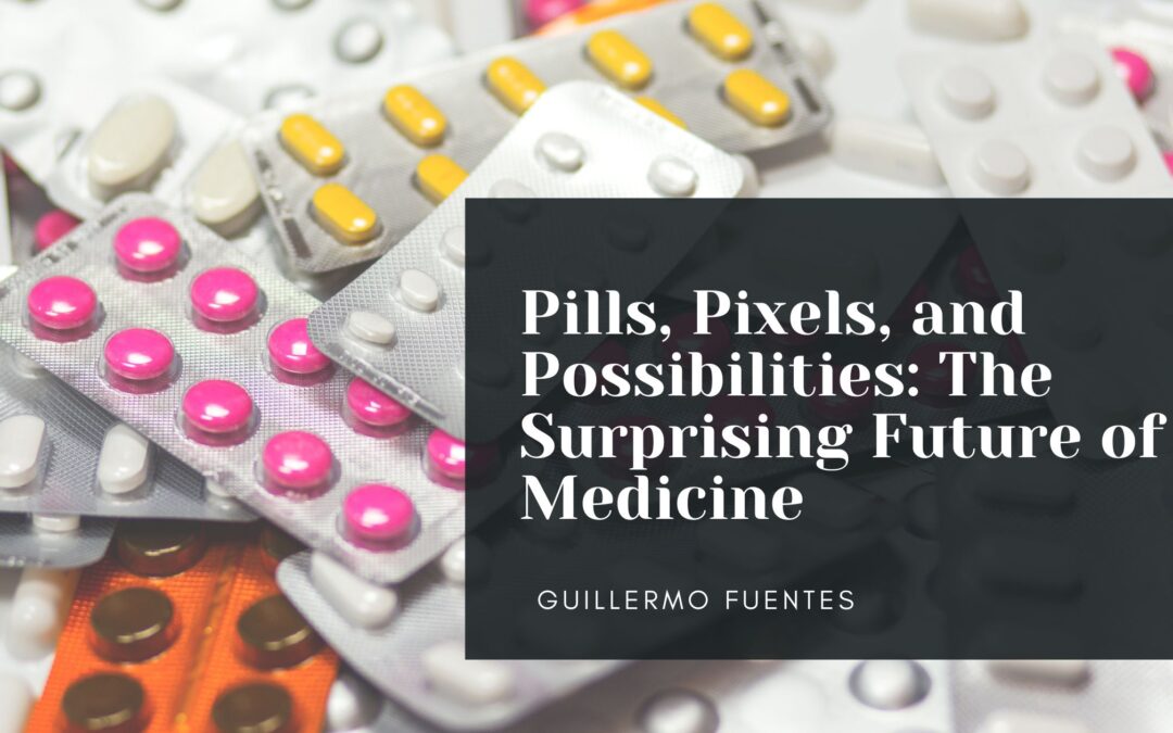 Pills, Pixels, and Possibilities: The Surprising Future of Medicine